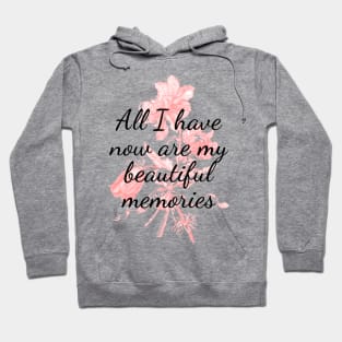 All I have now are my beautiful memories Hoodie